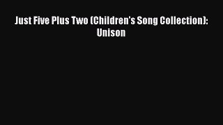 [PDF Download] Just Five Plus Two (Children's Song Collection): Unison [PDF] Full Ebook