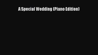 [PDF Download] A Special Wedding (Piano Edition) [Read] Online