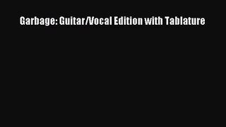 [PDF Download] Garbage: Guitar/Vocal Edition with Tablature [Read] Full Ebook