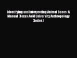 (PDF Download) Identifying and Interpreting Animal Bones: A Manual (Texas A&M University Anthropology