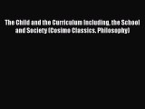 [PDF Download] The Child and the Curriculum Including the School and Society (Cosimo Classics.