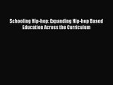 [PDF Download] Schooling Hip-hop: Expanding Hip-hop Based Education Across the Curriculum [Download]