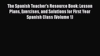 [PDF Download] The Spanish Teacher's Resource Book: Lesson Plans Exercises and Solutions for