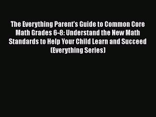 [PDF Download] The Everything Parent's Guide to Common Core Math Grades 6-8: Understand the