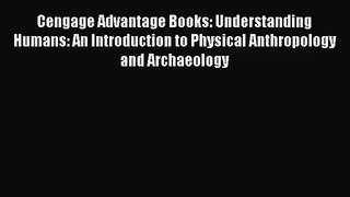 (PDF Download) Cengage Advantage Books: Understanding Humans: An Introduction to Physical Anthropology