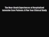PDF Download The Near-Death Experiences of Hospitalized Intensive Care Patients: A Five Year
