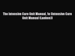 PDF Download The Intensive Care Unit Manual 1e (Intensive Care Unit Manual (Lanken)) PDF Full