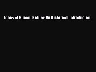 (PDF Download) Ideas of Human Nature: An Historical Introduction Read Online