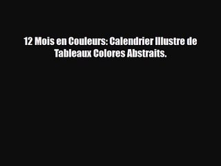 [PDF Download] 12 Mois en Couleurs: Calendrier Illustre de Tableaux Colores Abstraits. [Read]