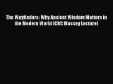 (PDF Download) The Wayfinders: Why Ancient Wisdom Matters in the Modern World (CBC Massey Lecture)