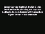 [PDF Download] Summer Learning HeadStart Grade 3 to 4: Fun Activities Plus Math Reading and