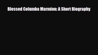 [PDF Download] Blessed Columba Marmion: A Short Biography [PDF] Full Ebook