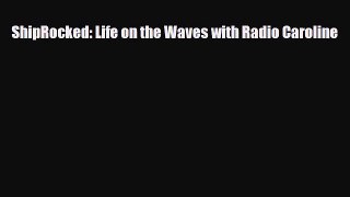[PDF Download] ShipRocked: Life on the Waves with Radio Caroline [PDF] Full Ebook