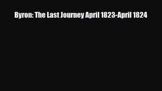 [PDF Download] Byron: The Last Journey April 1823-April 1824 [Download] Online