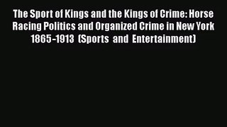 [PDF Download] The Sport of Kings and the Kings of Crime: Horse Racing Politics and Organized