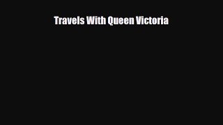 [PDF Download] Travels With Queen Victoria [Download] Full Ebook