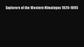 [PDF Download] Explorers of the Western Himalayas 1820-1895 [Read] Online