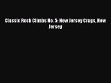 [PDF Download] Classic Rock Climbs No. 5: New Jersey Crags New Jersey [Read] Full Ebook
