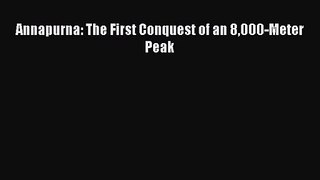 [PDF Download] Annapurna: The First Conquest of an 8000-Meter Peak [Download] Full Ebook