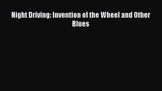 [PDF Download] Night Driving: Invention of the Wheel and Other Blues [PDF] Online