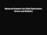 [PDF Download] Advanced Common Core Math Explorations: Factors and Multiples [Download] Full