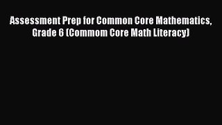 [PDF Download] Assessment Prep for Common Core Mathematics Grade 6 (Commom Core Math Literacy)