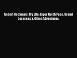 [PDF Download] Anderl Heckmair: My Life: Eiger North Face Grand Jorasses & Other Adventures