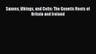 (PDF Download) Saxons Vikings and Celts: The Genetic Roots of Britain and Ireland Read Online