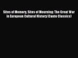 (PDF Download) Sites of Memory Sites of Mourning: The Great War in European Cultural History