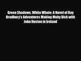 [PDF Download] Green Shadows White Whale: A Novel of Ray Bradbury's Adventures Making Moby