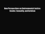 (PDF Download) New Perspectives on Environmental Justice: Gender Sexuality and Activism Read