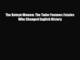 [PDF Download] The Boleyn Women: The Tudor Femmes Fatales Who Changed English History [Download]
