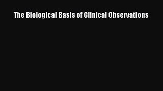 PDF Download The Biological Basis of Clinical Observations PDF Full Ebook