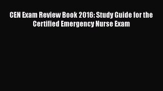 PDF Download CEN Exam Review Book 2016: Study Guide for the Certified Emergency Nurse Exam