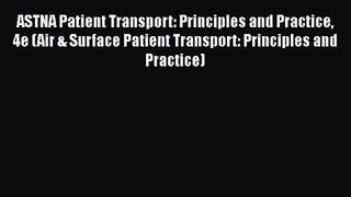 PDF Download ASTNA Patient Transport: Principles and Practice 4e (Air & Surface Patient Transport: