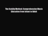 [PDF Download] The Kodály Method: Comprehensive Music Education from Infant to Adult [Download]