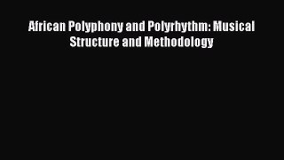 [PDF Download] African Polyphony and Polyrhythm: Musical Structure and Methodology [PDF] Online