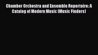 [PDF Download] Chamber Orchestra and Ensemble Repertoire: A Catalog of Modern Music (Music