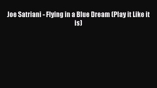 [PDF Download] Joe Satriani - Flying in a Blue Dream (Play it Like it is) [Download] Full Ebook