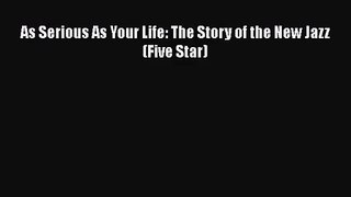 [PDF Download] As Serious As Your Life: The Story of the New Jazz (Five Star) [Download] Online