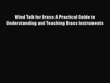 [PDF Download] Wind Talk for Brass: A Practical Guide to Understanding and Teaching Brass Instruments