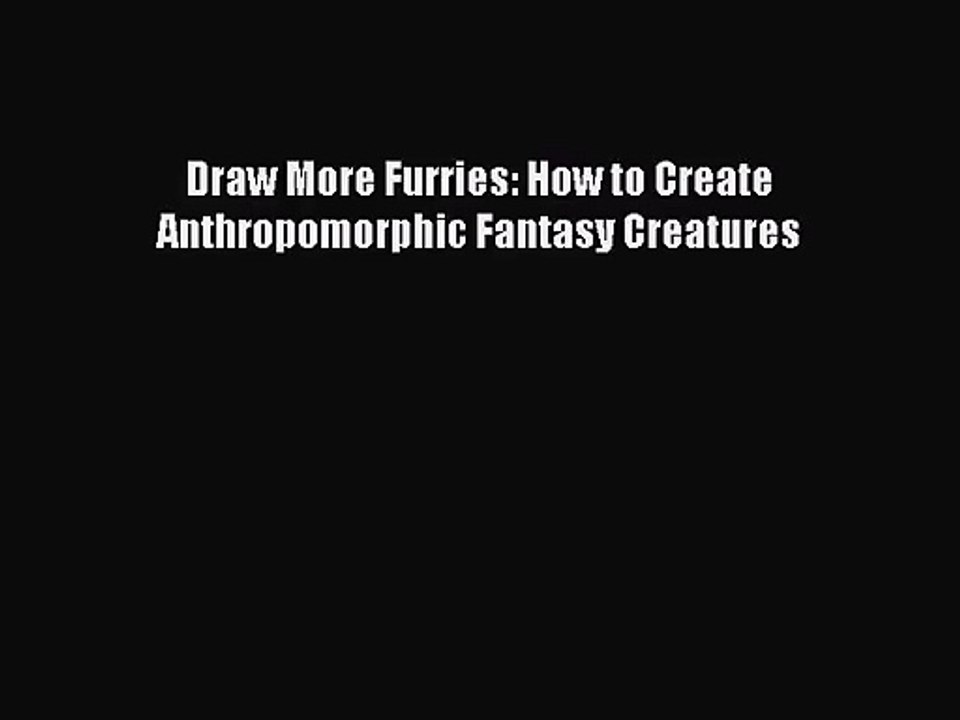 (PDF Download) Draw More Furries: How to Create Anthropomorphic Fantasy Creatures PDF