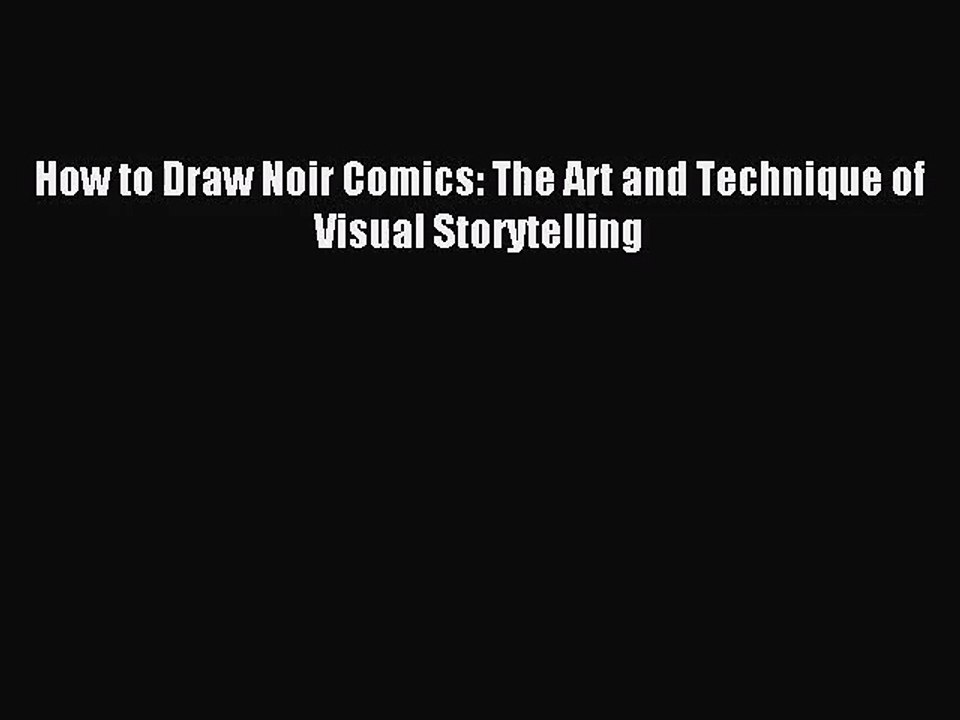 (PDF Download) How to Draw Noir Comics: The Art and Technique of Visual Storytelling Download
