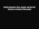 (PDF Download) Visible Identities: Race Gender and the Self (Studies in Feminist Philosophy)