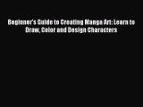 (PDF Download) Beginner's Guide to Creating Manga Art: Learn to Draw Color and Design Characters