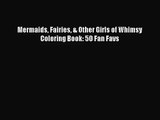 (PDF Download) Mermaids Fairies & Other Girls of Whimsy Coloring Book: 50 Fan Favs Download