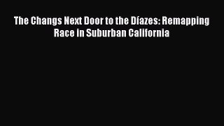 (PDF Download) The Changs Next Door to the Díazes: Remapping Race in Suburban California Read