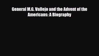 [PDF Download] General M.G. Vallejo and the Advent of the Americans: A Biography [Download]