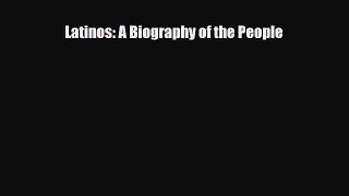 [PDF Download] Latinos: A Biography of the People [Read] Online