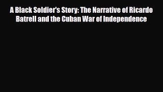 [PDF Download] A Black Soldier's Story: The Narrative of Ricardo Batrell and the Cuban War